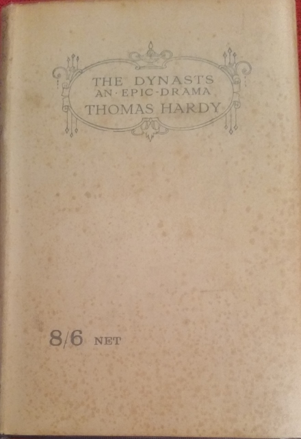 Image for The Dynasts. An Epic-Drama of the War with Napoleon, in Three Parts, Nineteen Acts, & One Hundred & Thirty Scenes . The Time Covered By the Action Being About Ten Years.