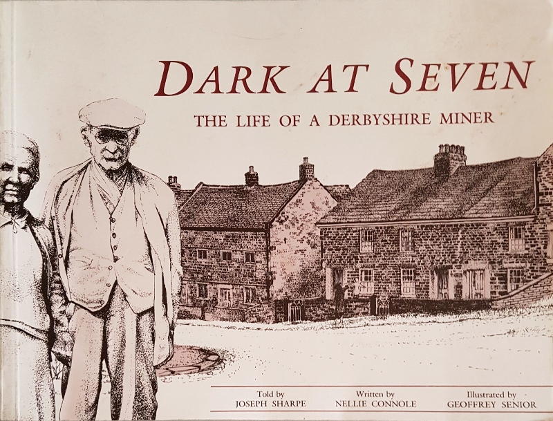 Image for Dark at Seven: The Life of a Derbyshire Miner 1859-1936