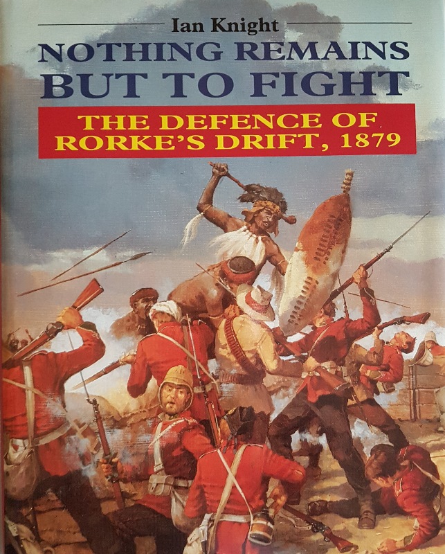 Image for Nothing Remains But to Fight: The Defence of Rorke's Drift, 1879