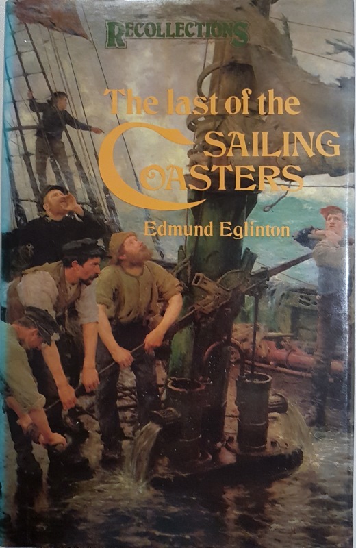 Image for Last of the Sailing Coasters: Reminiscences and Observations of the Days in the Severn Trows, Coasting Ketches and Schooners