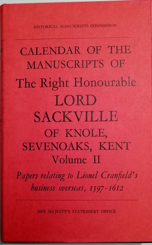 Image for The Right Honourable Lord Sackville of Knole, Sevenoaks, Kent Volume II Letters relating to Lionel Cranfield's Business Overseas 1597-1612