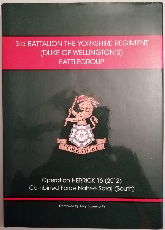 Image for 3rd Battalion the Yorkshire Regiment (Duke of Wellington's) Battlegroup. Operation Herrick 16 (2012) Combined Force Naher-e Saraj (South)
