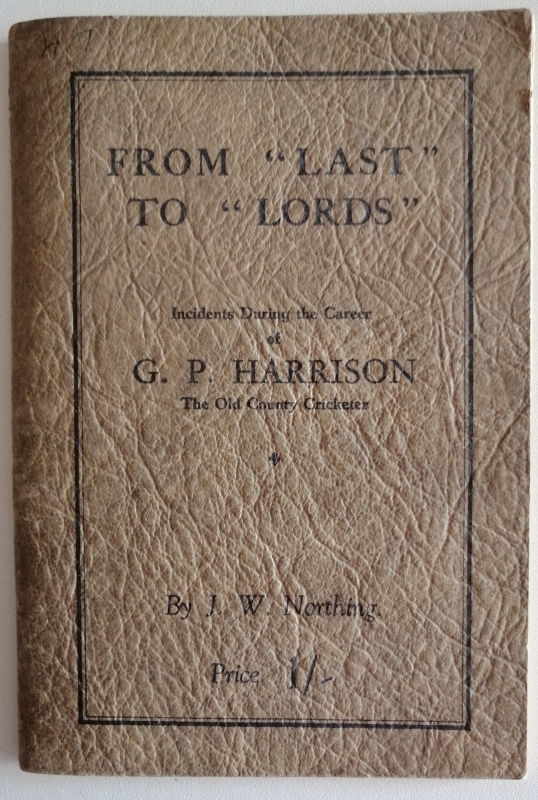 Image for From Last to Lords. Incidents During the Career of G. P. Harrison The Old County Cricketer